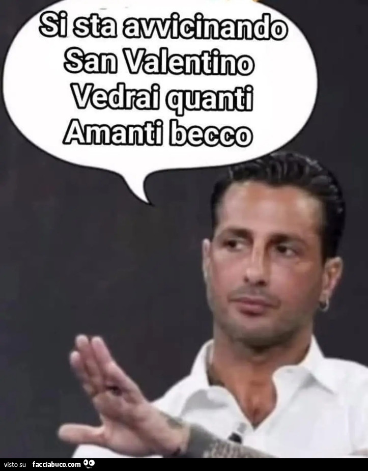 Si sta avvicinando san valentino vedrai quanti amanti becco fabrizio corona