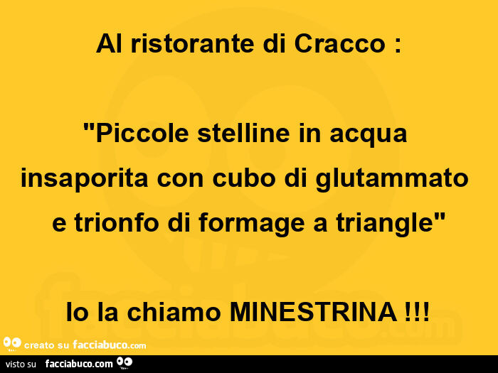 Al ristorante di cracco: "piccole stelline in acqua insaporita con cubo di glutammato e trionfo di formage a triangle" io la chiamo minestrina