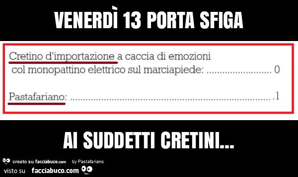 Venerdì 13 porta sfiga ai suddetti cretini