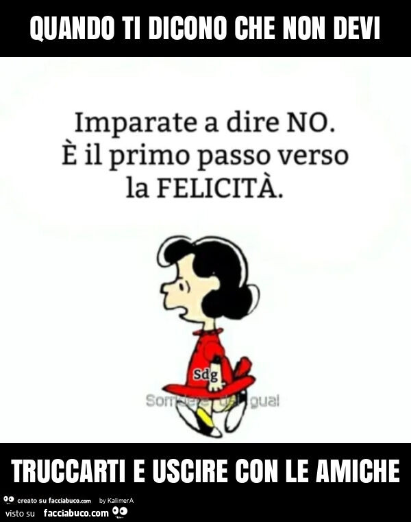 Quando ti dicono che non devi truccarti e uscire con le amiche