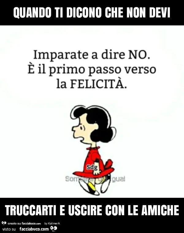 Quando ti dicono che non devi truccarti e uscire con le amiche