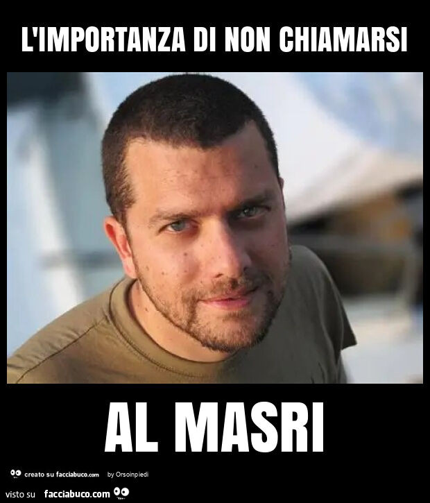 L'importanza di non chiamarsi al masri