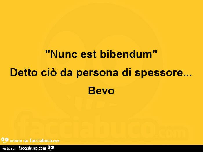 Nunc est bibendum. Detto ciò da persona di spessore… bevo