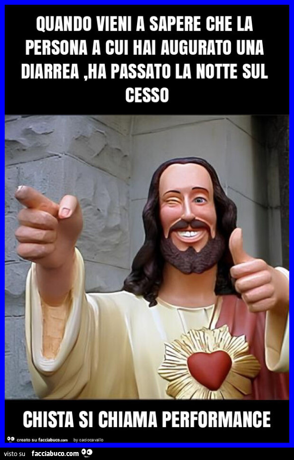 Quando vieni a sapere che la persona a cui hai augurato una diarrea, ha passato la notte sul cesso chista si chiama performance