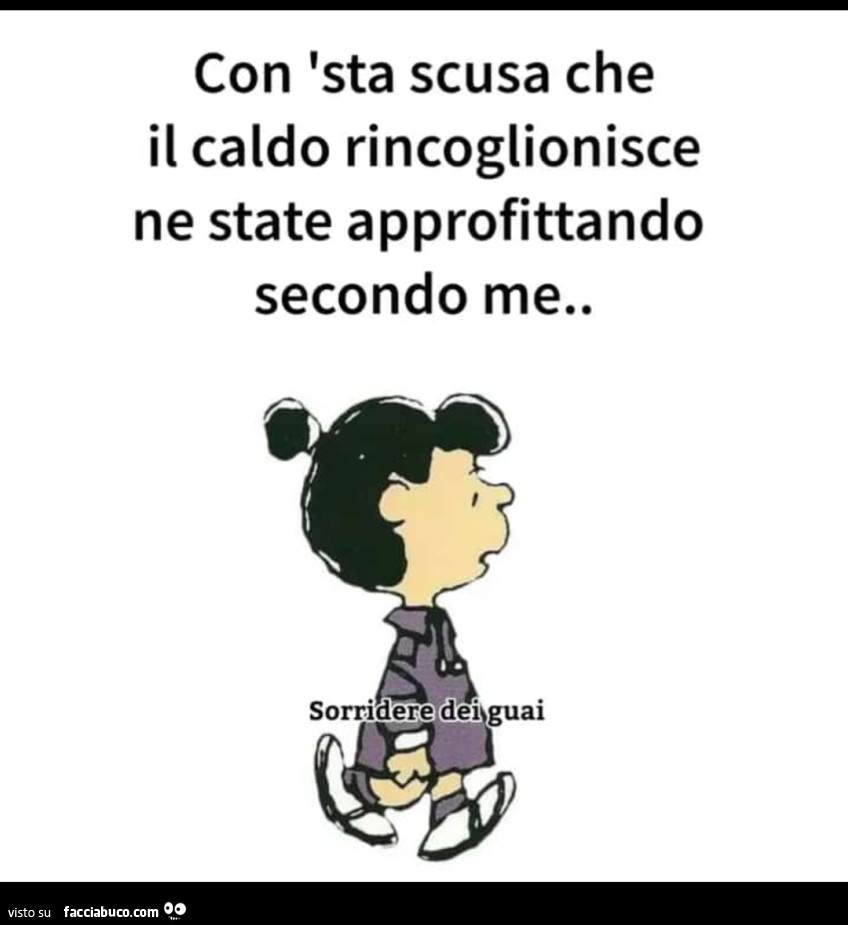 Il caldo rincoglionisce… ma sarà il caldo?