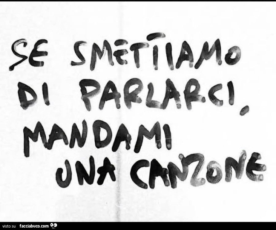 Se smettiamo di parlarci, mandami una canzone