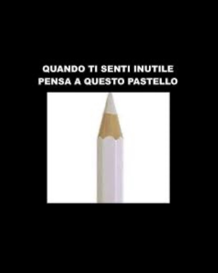 Quando ti senti inutile pensa a questo pastello