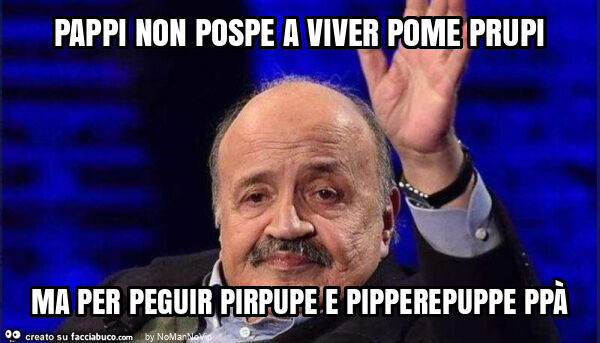 Pappi non pospe a viver pome prupi ma per peguir pirpupe e pipperepuppe ppà