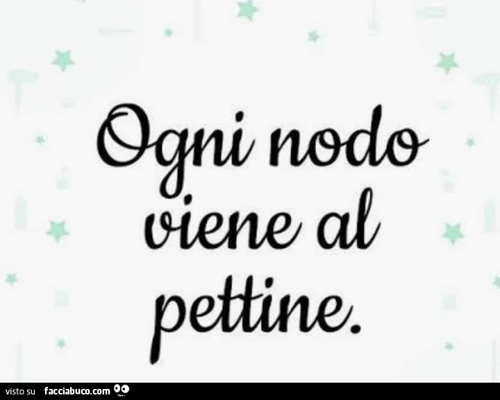 Ogni nodo viene al pettine