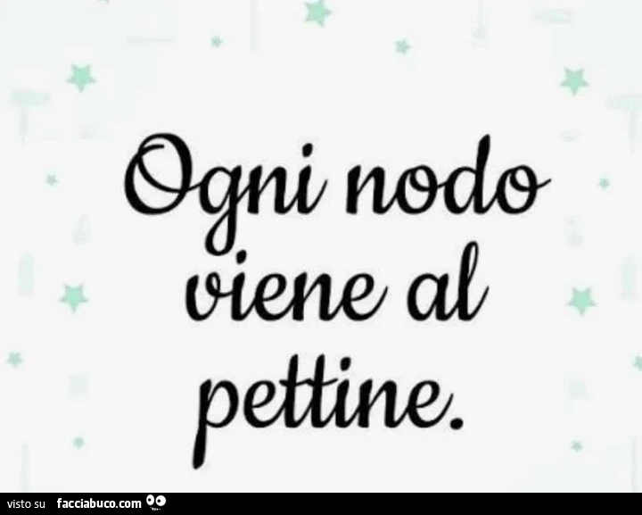 Ogni nodo viene al pettine
