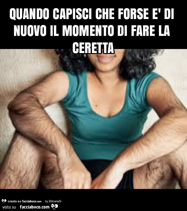 Quando capisci che forse è di nuovo il momento di fare la ceretta