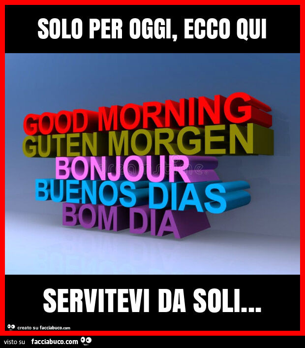 Solo per oggi, ecco qui servitevi da soli