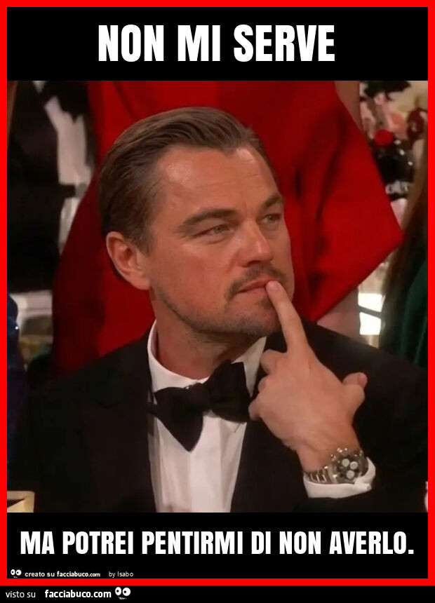 Non mi serve ma potrei pentirmi di non averlo