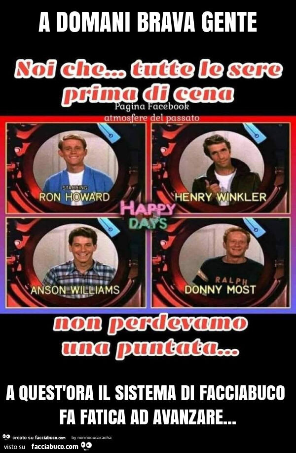 A domani brava gente a quest'ora il sistema di facciabuco fa fatica ad avanzare