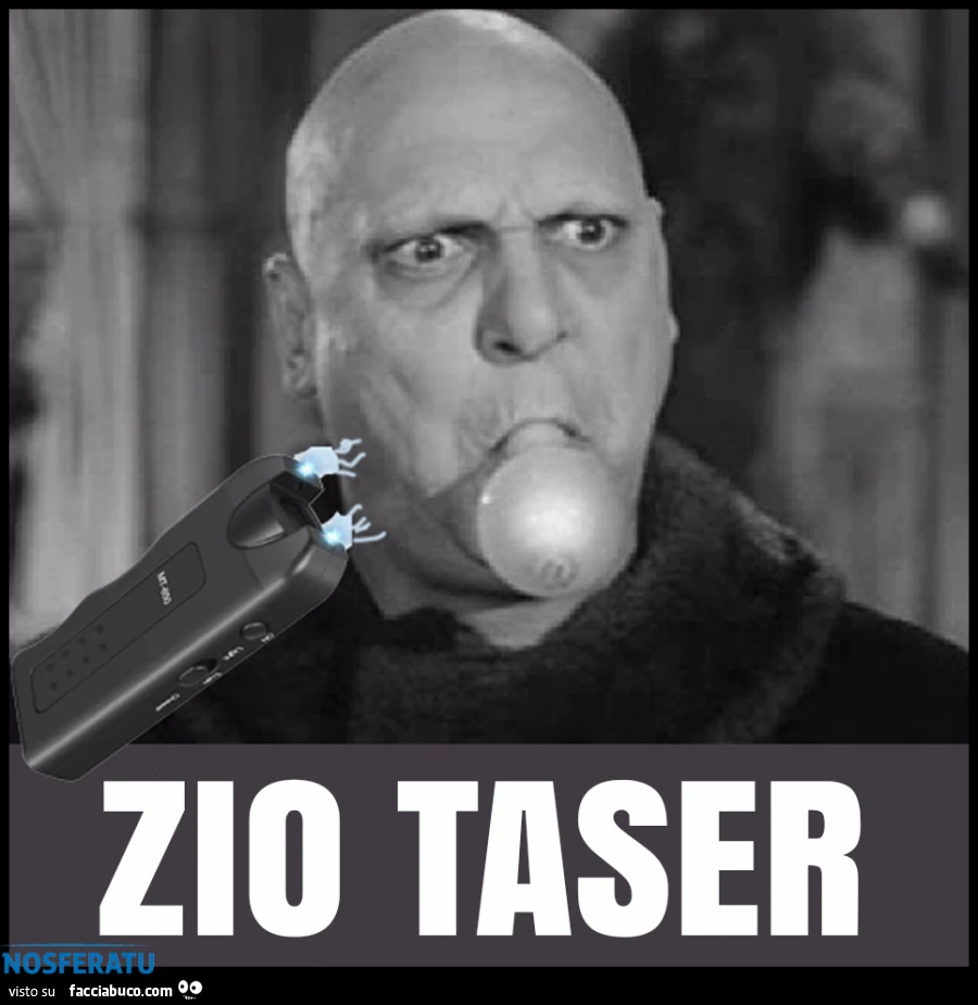 E poi c'è anche lui: ZIO TASER