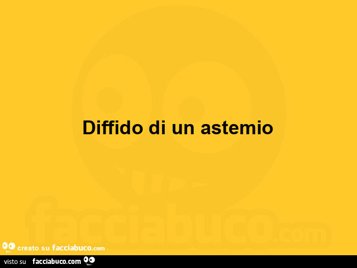 Diffido di un astemio