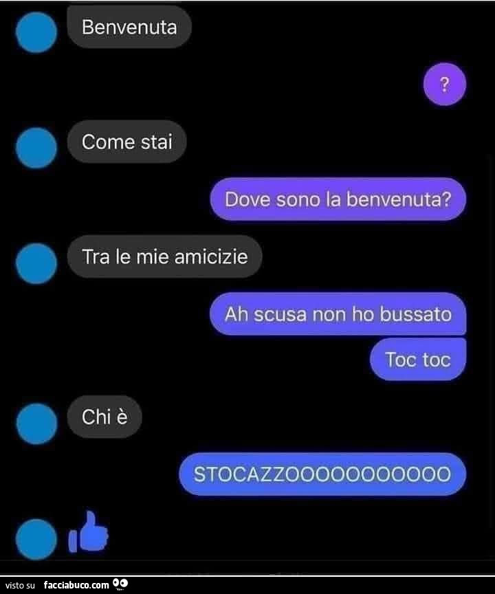 Benvenuta. Come stai. Dove sono la benvenuta? Tra le mie amicizie