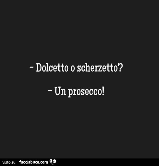 Dolcetto o scherzetto? Un prosecco