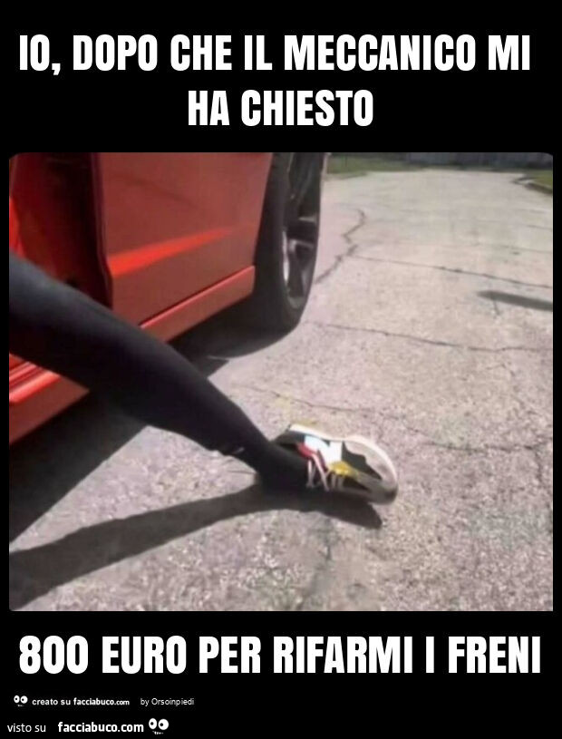Io, dopo che il meccanico mi ha chiesto 800 euro per rifarmi i freni