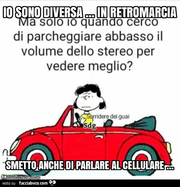 Io sono diversa… in retromarcia smetto anche di parlare al cellulare