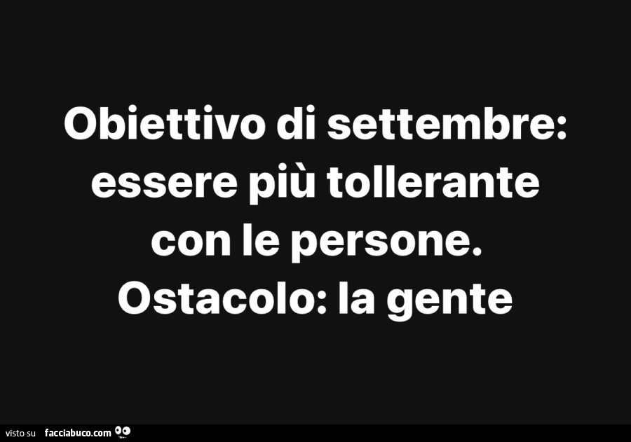 Obiettivo di settembre: essere più tollerante con le persone. Ostacolo: la gente