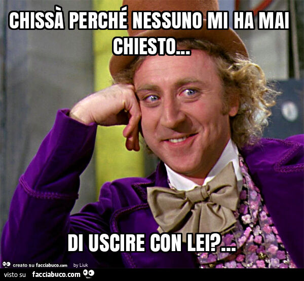 Chissà perché nessuno mi ha mai chiesto… di uscire con lei?