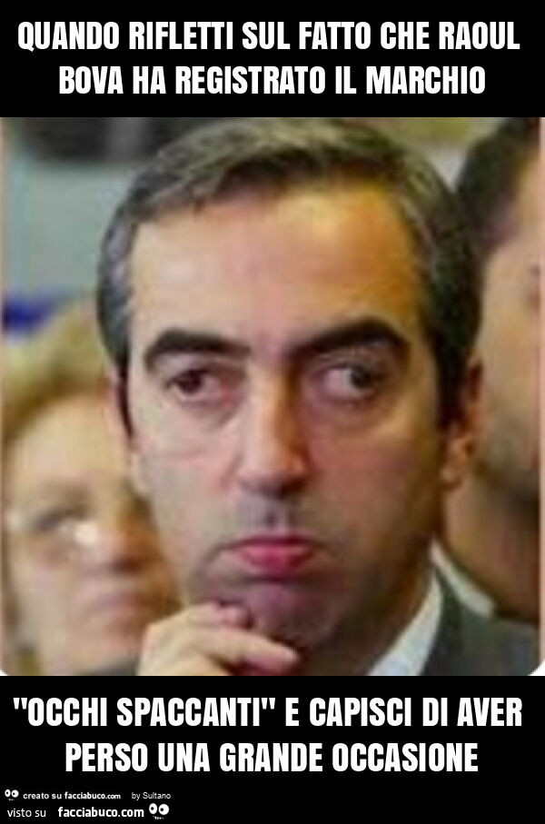 Quando rifletti sul fatto che raoul bova ha registrato il marchio "occhi spaccanti" e capisci di aver perso una grande occasione