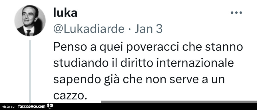 Penso a quei poveracci che stanno studiando il diritto internazionale sapendo già che non serve a un cazzo