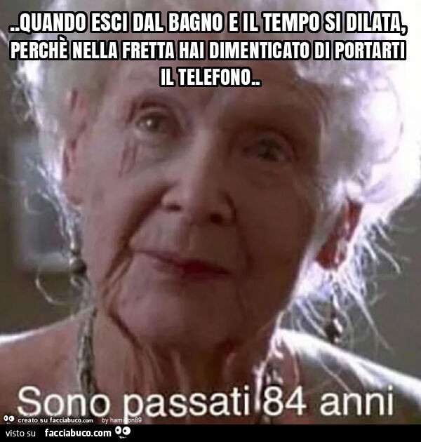 Quando esci dal bagno e il tempo si dilata, perchè nella fretta hai dimenticato di portarti il telefono