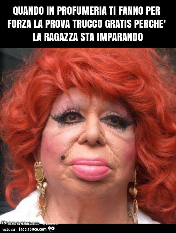 Quando in profumeria ti fanno per forza la prova trucco gratis perchè la ragazza sta imparand0