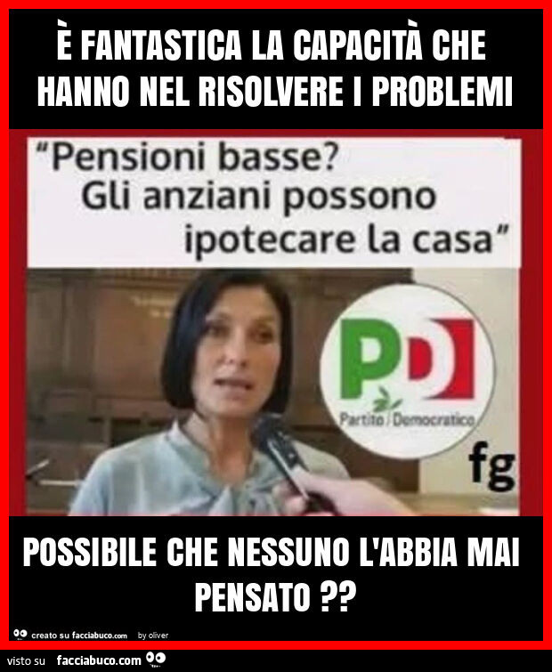È fantastica la capacità che hanno nel risolvere i problemi possibile che nessuno l'abbia mai pensato?
