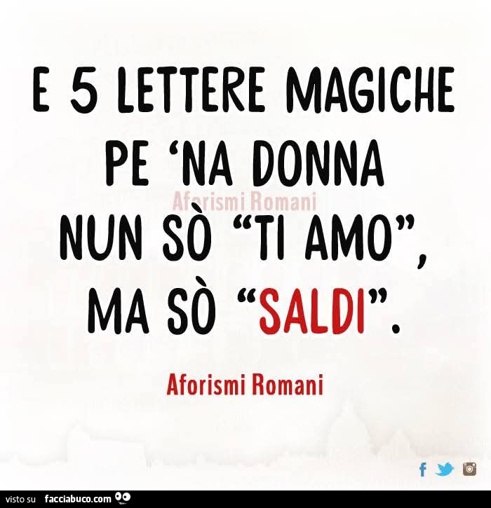 E 5 lettere magiche pe 'na donna nun sò ti amo, ma sò saldi