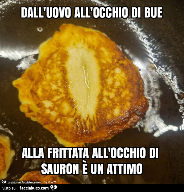 Dall'uovo all'occhio di bue alla frittata all'occhio di sauron è un attimo