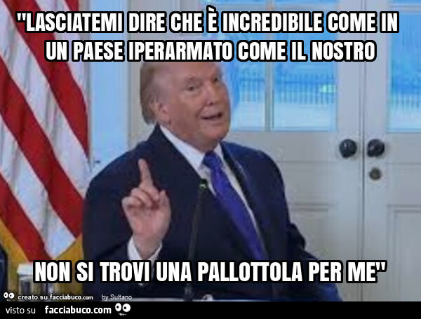 "lasciatemi dire che è incredibile come in un paese iperarmato come il nostro non si trovi una pallottola per me"