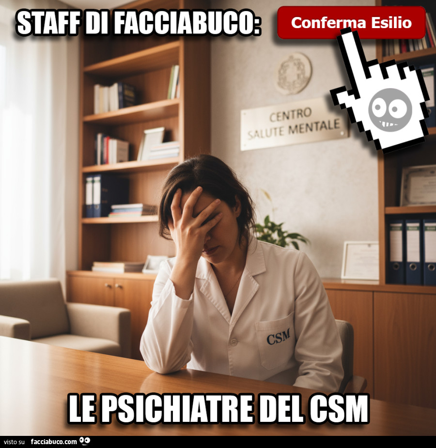 Ogni volta che lo Staff di Facciabuco esilia qualcuno… le psichiatre del CSM