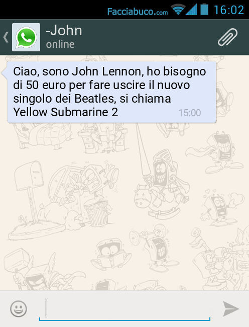 Ciao, sono John Lennon, ho bisogno di 50 euro per fare uscire il nuovo singolo dei Beatles, si chiama Yellow Submarine 2