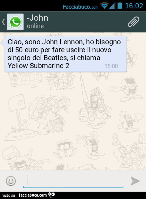 Ciao, sono John Lennon, ho bisogno di 50 euro per fare uscire il nuovo singolo dei Beatles, si chiama Yellow Submarine 2