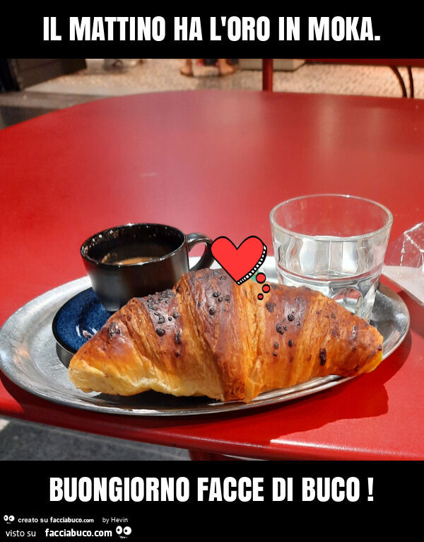 Il mattino ha l'oro in moka. Buongiorno facce di buco