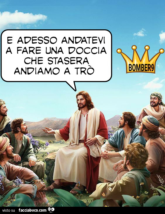 E adesso andatevi a fare una doccia che stasera andiamo a tro