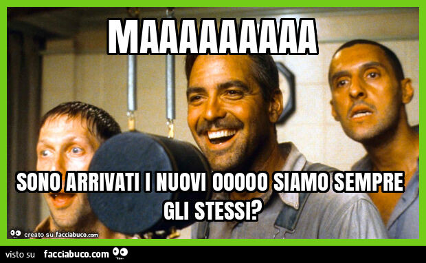 Maaaaaaaaa sono arrivati i nuovi ooooo siamo sempre gli stessi?