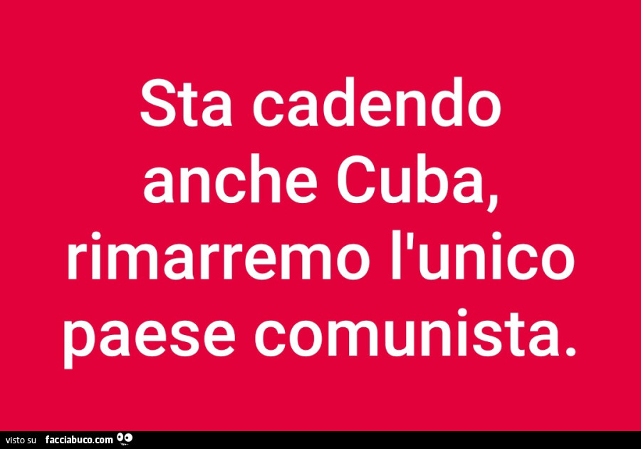 Sta cadendo anche cuba, rimarremo l'unico paese comunista