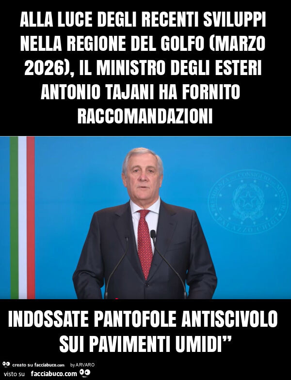 Alla luce degli recenti sviluppi nella regione del golfo (marzo 2026), il ministro degli esteri antonio tajani ha fornito raccomandazioni indossate pantofole antiscivolo sui pavimenti umidi”