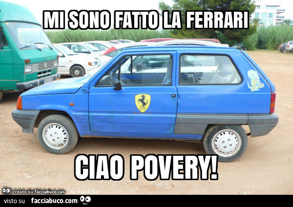 Mi sono fatto la ferrari ciao povery