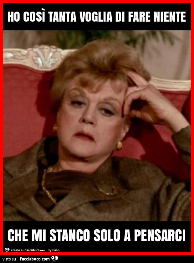 Ho così tanta voglia di fare niente che mi stanco solo a pensarci