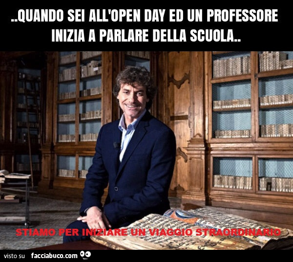 Quando sei all'open day ed un professore inizia a parlare della scuola