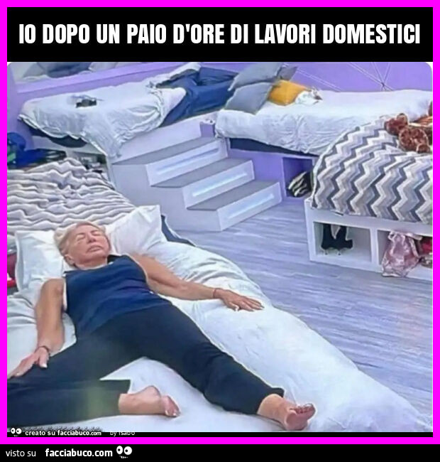 Io dopo un paio d'ore di lavori domestici