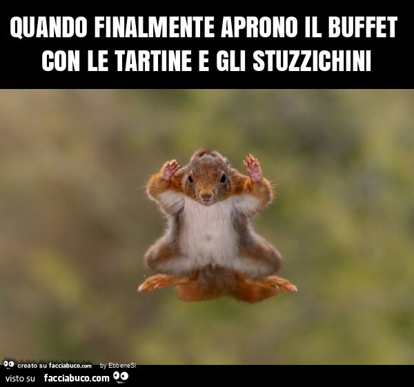 Quando finalmente aprono il buffet con le tartine e gli stuzzichini