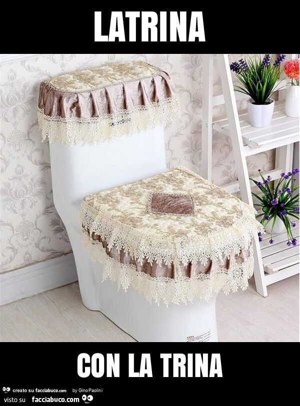 Latrina con la trina