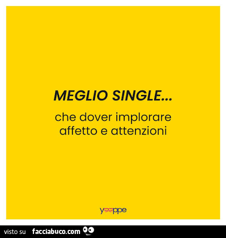 Meglio single… che dover implorare affetto e attenzioni
