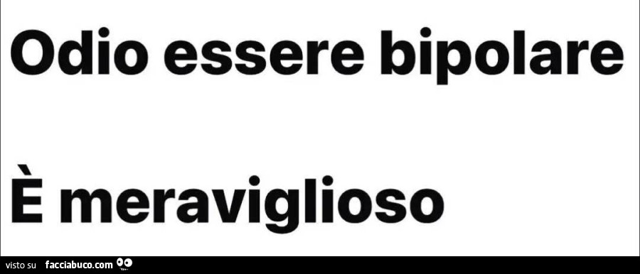 Odio essere bipolare. È Meraviglioso